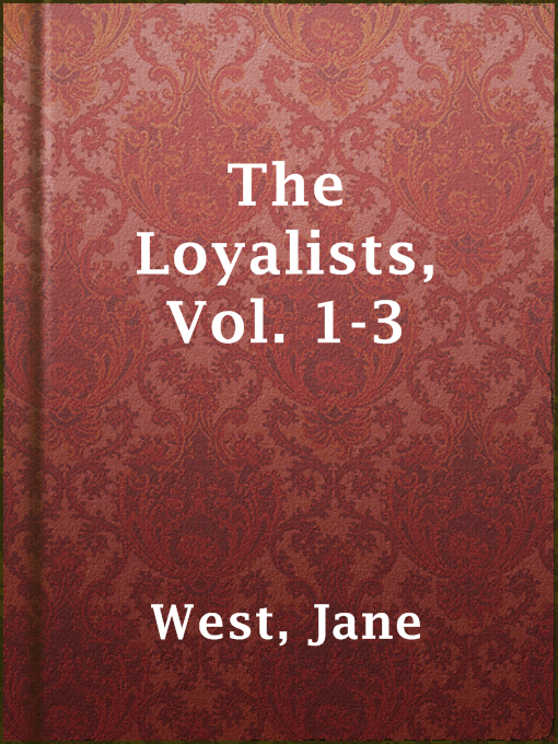 Title details for The Loyalists, Vol. 1-3 by Jane West - Available